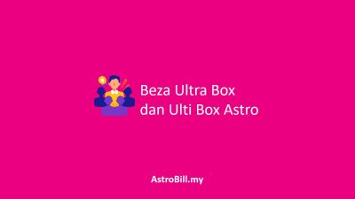Beza Ultra Box dan Ulti Box Astro