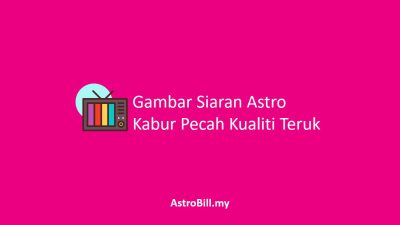 Gambar Siaran Astro Kabur Pecah Kualiti Teruk