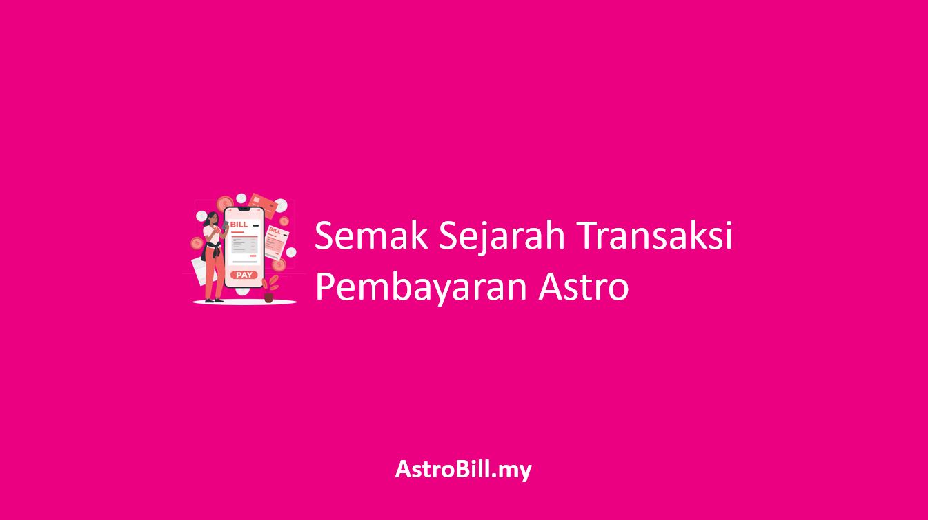 Semak Sejarah Transaksi Pembayaran Astro