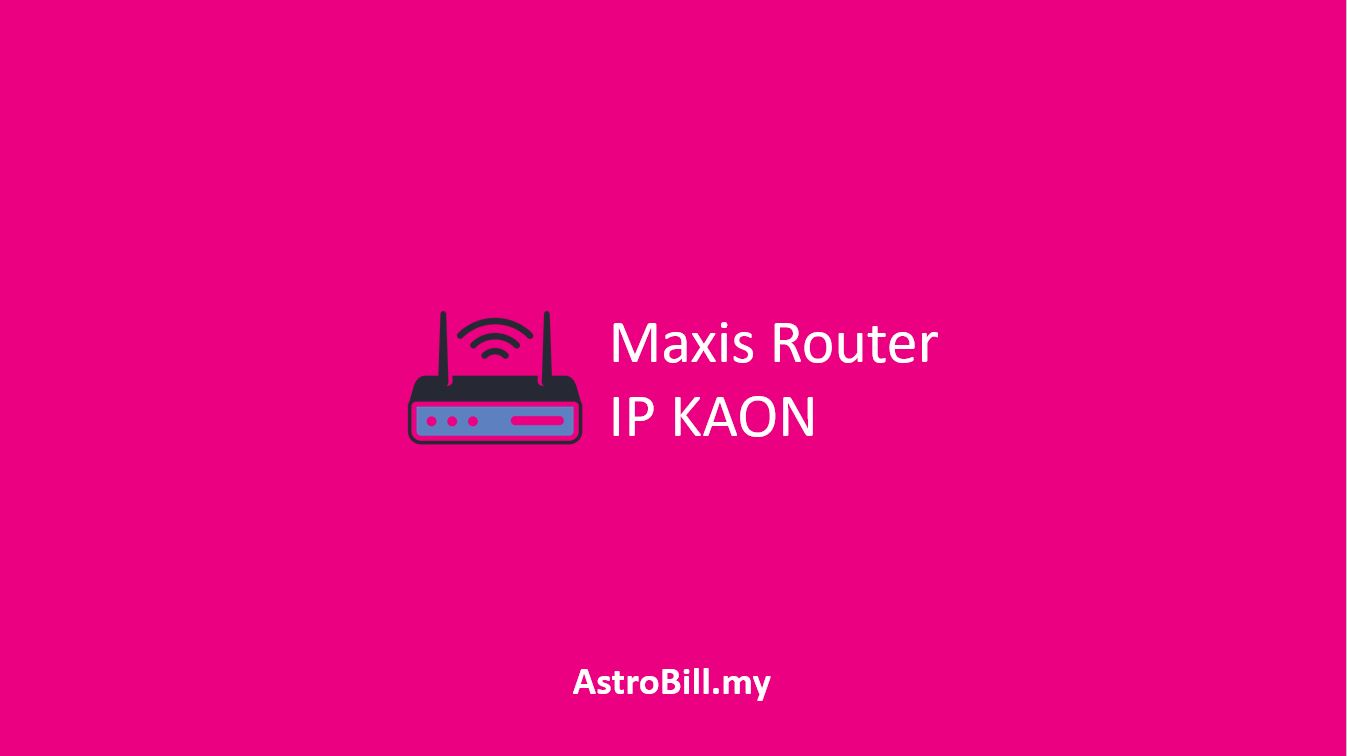 Maxis Router IP KAON